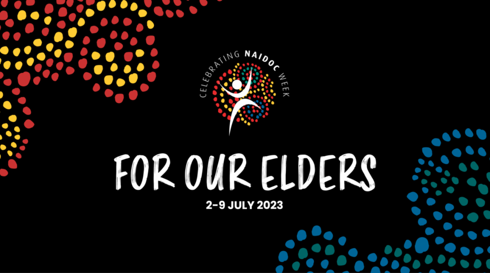 Poster to celebrate NAIDOC Week with text of theme 'For Our Elders'